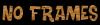 This one's NO FRAMES